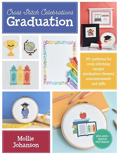 cross Stitch Celebrations: Graduation: 35+ patterns for stitching unique graduation-themed announcements and gifts