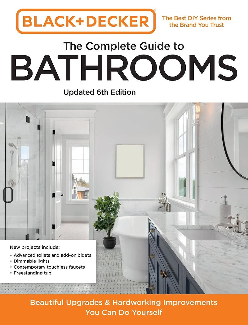 Black and Decker The Complete Guide to Bathrooms Updated 6th Edition: Beautiful Upgrades Hardworking Improvements You Can Do Yourself