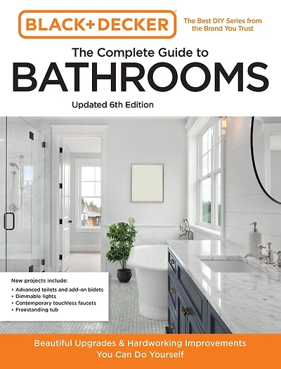 Black and Decker The Complete Guide to Bathrooms Updated 6th Edition: Beautiful Upgrades Hardworking Improvements You Can Do Yourself