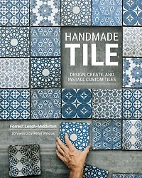 Handmade Tile: Design, Create, and Install Custom Tiles