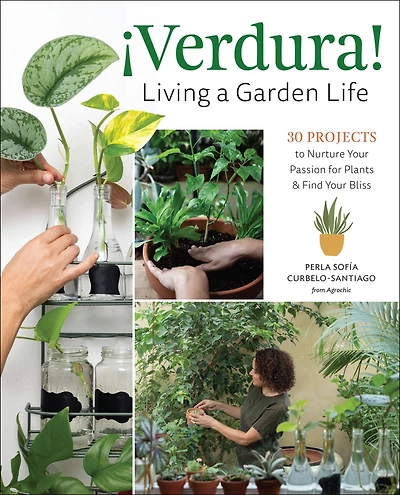 Verdura! - Living a Garden Life: 30 Projects to Nurture Your Passion for Plants and Find Bliss