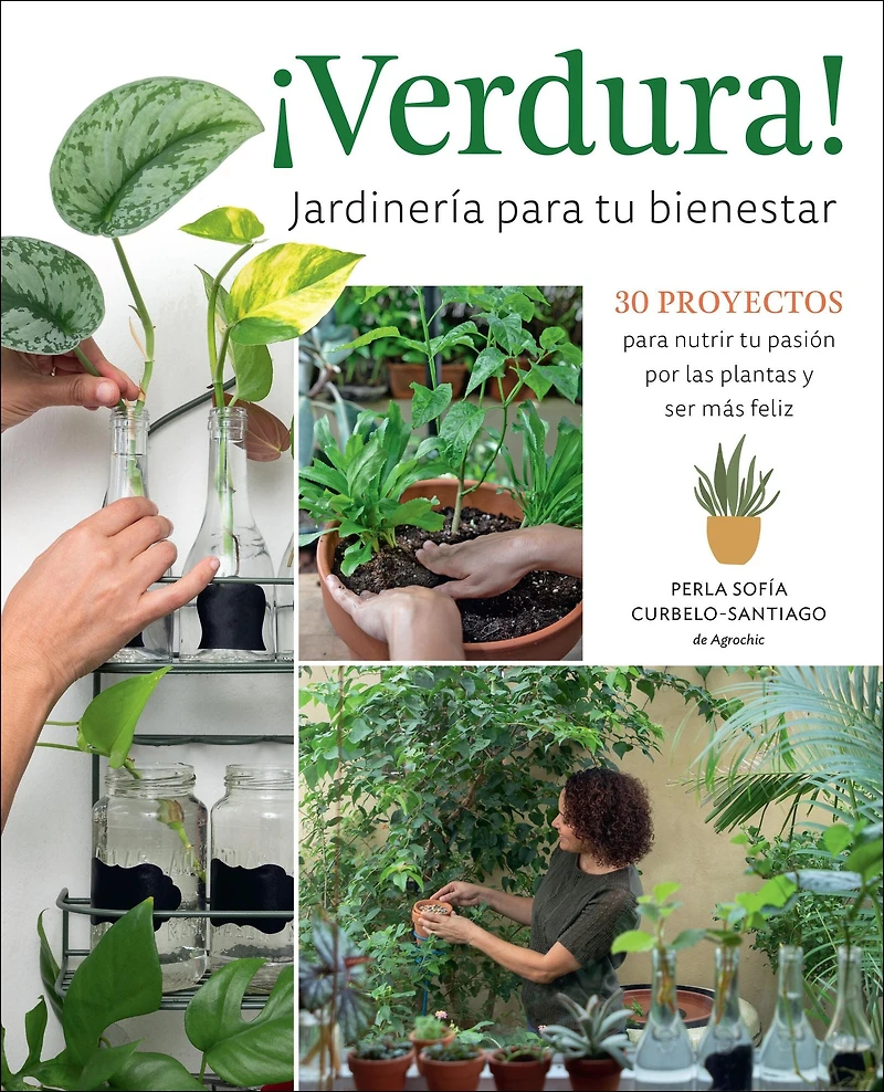 Verdura! - Jardineria para tu bienestar / Living a Garden Life (Spanish Edition): 30 proyectos nutrir pasion por las plantas y ser mas feliz projects to nurture your passion for plants and find bliss