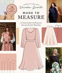 Made to Measure: An Easy Guide Drafting and Sewing a Custom Wardrobe - 16 Pattern-Free Projects
