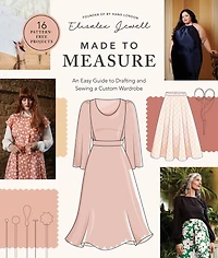 Made to Measure: An Easy Guide Drafting and Sewing a Custom Wardrobe - 16 Pattern-Free Projects