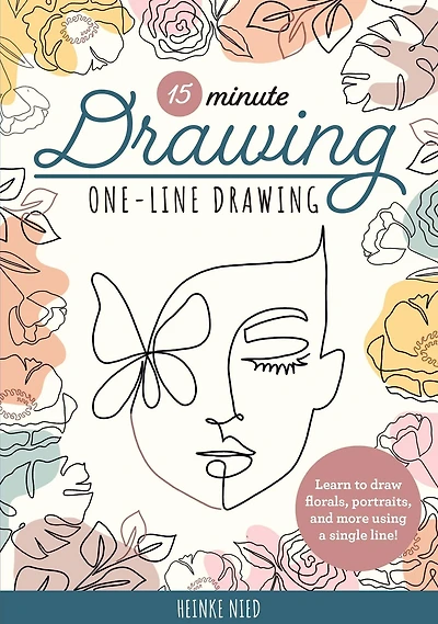15-Minute Drawing: One-Line Drawing: Learn to draw florals, portraits, and more using a single line!