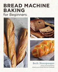Bread Machine Baking for Beginners: Effortless Perfect