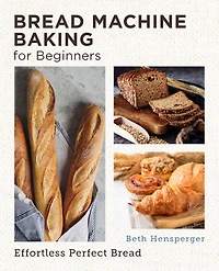 Bread Machine Baking for Beginners: Effortless Perfect