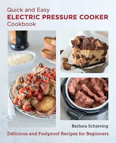 Quick and Easy Electric Pressure Cooker Cookbook: Delicious Foolproof Recipes for Beginners