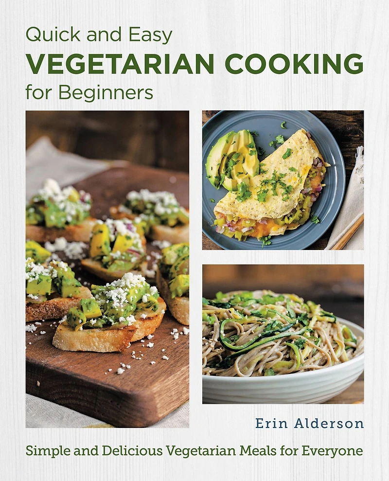 Quick and Easy Vegetarian Cooking for Beginners: Simple Delicious Meals Everyone