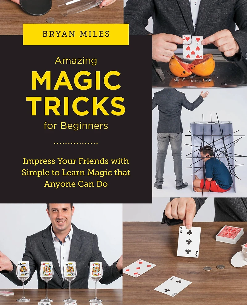 Amazing Magic Tricks for Beginners: Impress Your Friends with Simple to Learn that Anyone Can Do