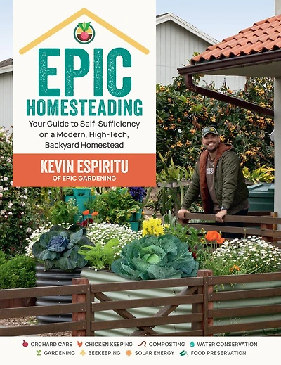 Epic Homesteading: Your Guide to Self-Sufficiency on a Modern, High-Tech, Backyard Homestead