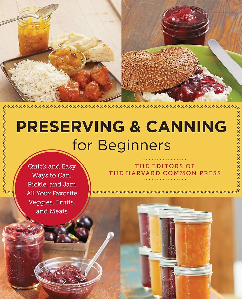 Preserving and Canning for Beginners: Quick Easy Ways to Can, Pickle, Jam All Your Favorite Veggies, Fruits, Meats