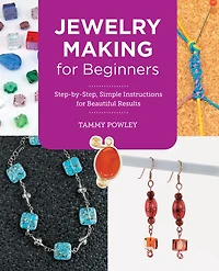 Jewelry Making for Beginners: Step-by-Step, Simple Instructions Beautiful Results