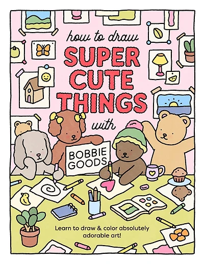How to draw Super Cute Things with Bobbie Goods: Learn & color absolutely adorable art!
