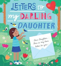 Letters to my Darling Daughter: Dear daughter, this is love letter you...