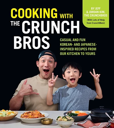 Cooking with the CrunchBros: Casual and Fun Korean- Japanese-Inspired Recipes from Our Kitchen to Yours