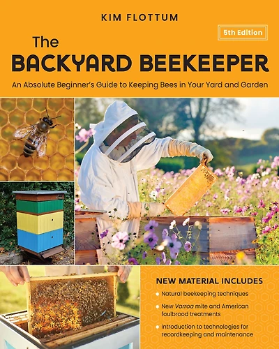 The Backyard Beekeeper, 5th Edition: An Absolute Beginner's Guide to Keeping Bees Your Yard and Garden - Natural beekeeping techniques New Varroa mite American foulbrood treatments Introduction technologies for recordkeeping maintenance