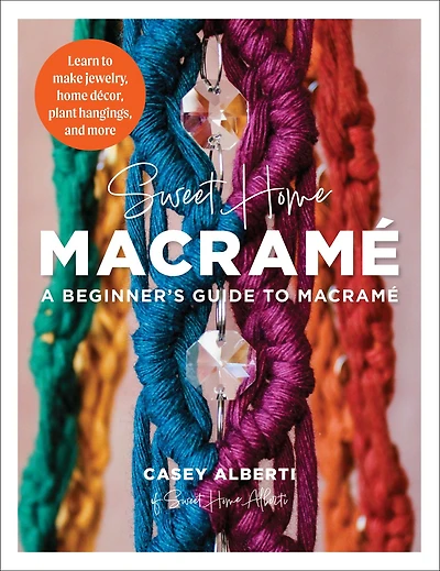 Sweet home Macrame: A Beginner's Guide to Learn make jewelry, decor, plant hangings, and more