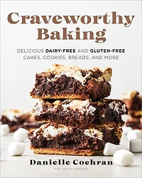 Craveworthy Baking: Delicious Dairy-Free and Gluten-Free Cakes, Cookies, Breads, More