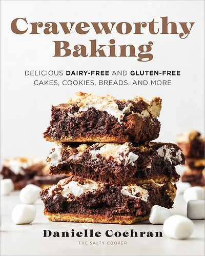 Craveworthy Baking: Delicious Dairy-Free and Gluten-Free Cakes, Cookies, Breads, More