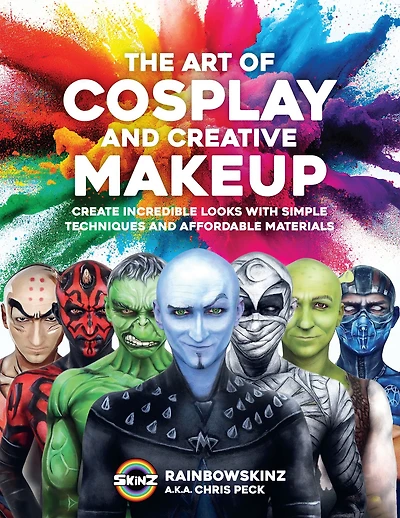 The Art of Cosplay and Creative Makeup: Create Incredible Looks with Simple Techniques Affordable Materials