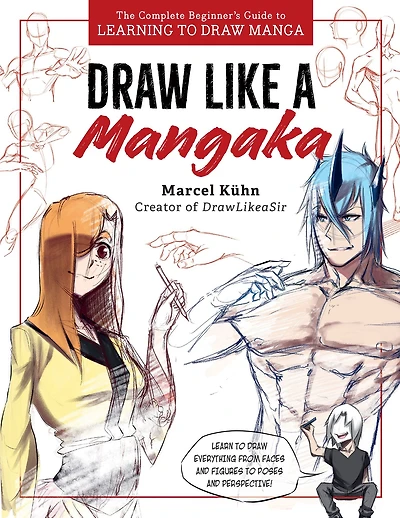 Draw Like a Mangaka: The Complete Beginner's Guide to Learning Manga