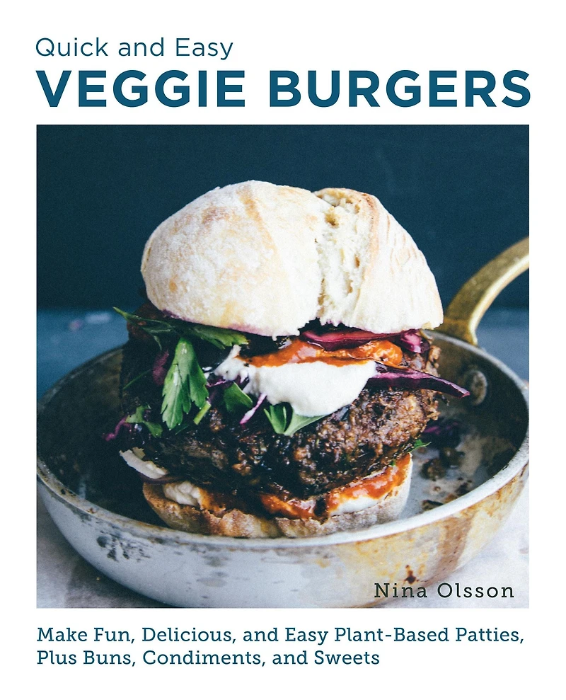 Quick and Easy Veggie Burgers: Make Fun, Delicious, Plant-Based Patties, Plus Buns, Condiments, Sweets