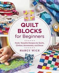 Quilt Blocks for Beginners: Fresh, Versatile Designs Quilts, Clothes, Accessories, and Decor