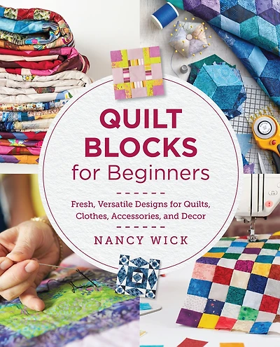 Quilt Blocks for Beginners: Fresh, Versatile Designs Quilts, Clothes, Accessories, and Decor