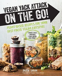 Vegan Yack Attack on the Go!: Plant-Based Recipes for Your Fast-Paced Lifestyle *Quick & Easy *Portable *Make-Ahead *And More!