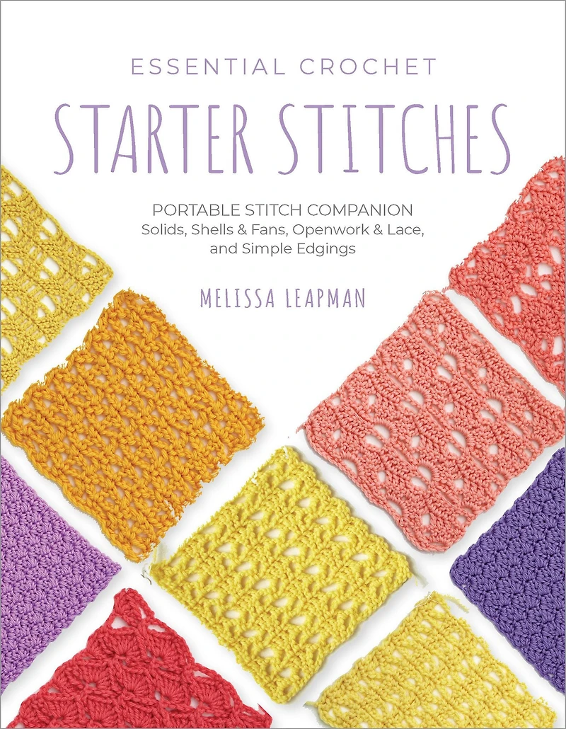 Essential Crochet Starter Stitches: Portable Stitch Companion: Solids, Shells & Fans, Openwork Lace, and Simple Edgings