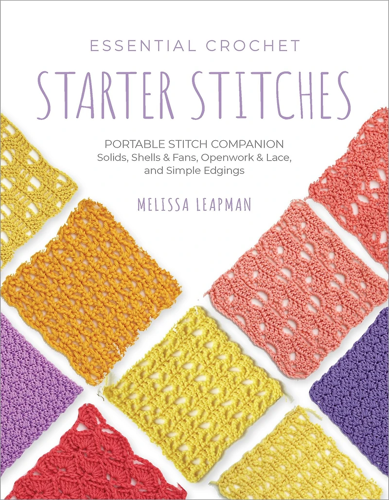 Essential Crochet Starter Stitches: Portable Stitch Companion: Solids, Shells & Fans, Openwork Lace, and Simple Edgings