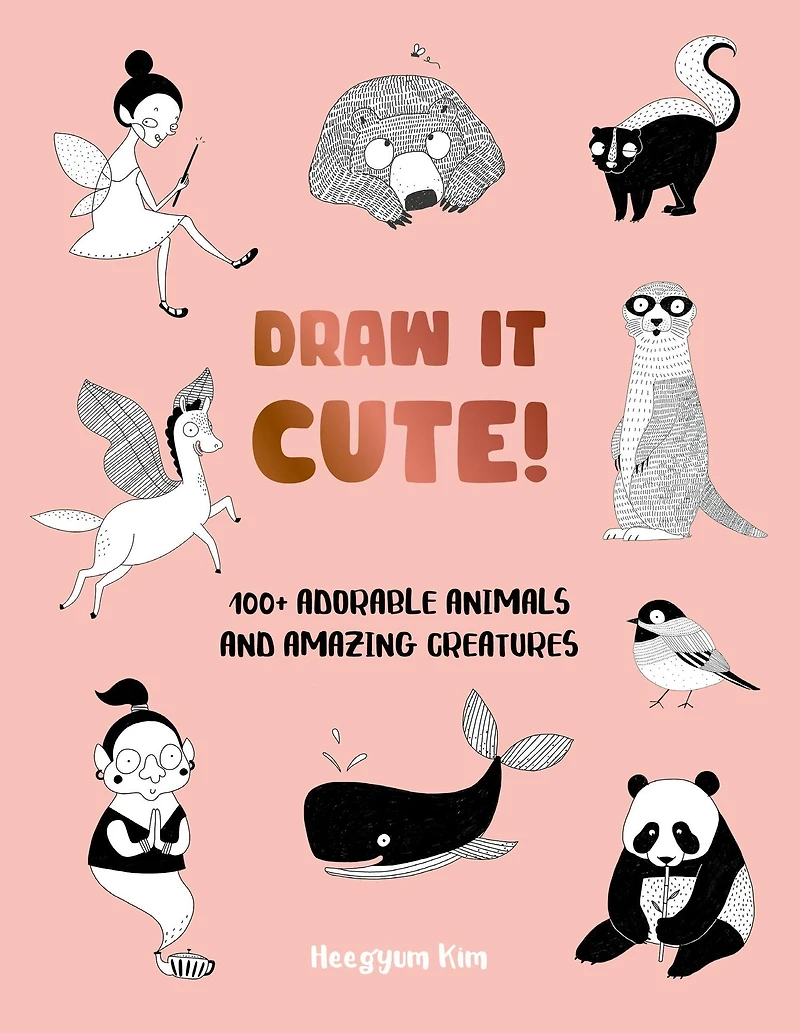 Draw It Cute!: 100+ Adorable Animals and Amazing Creatures