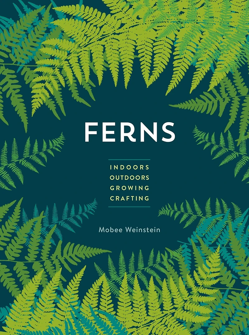 Ferns: Indoors - Outdoors Growing Crafting