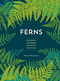 Ferns: Indoors - Outdoors Growing Crafting