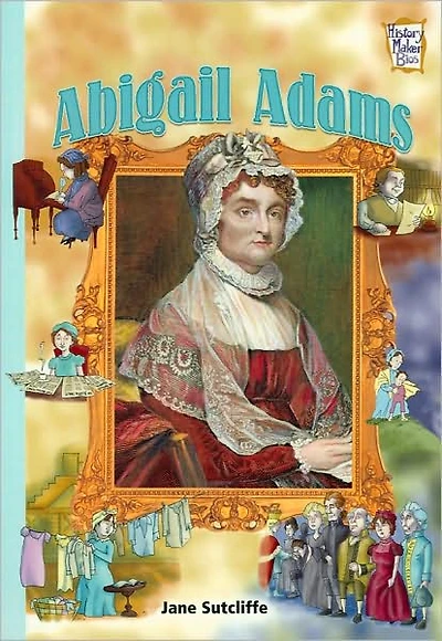Abigail Adams (History Maker Bios): Presidents & Patriots of Our Country