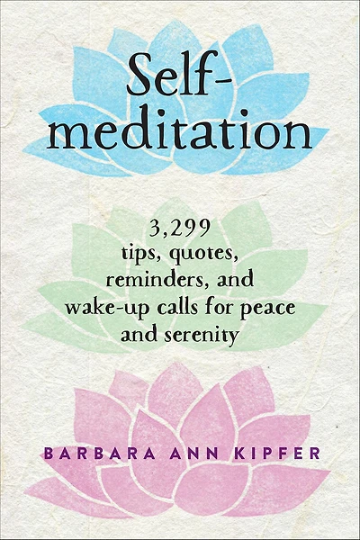 Self-Meditation: 3,299 Tips, Quotes, Reminders, and Wake-Up Calls for Peace Serenity