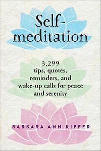 Self-Meditation: 3,299 Tips, Quotes, Reminders, and Wake-Up Calls for Peace Serenity