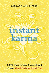 Instant Karma: 8,879 Ways to Give Yourself and Others Good Fortune Right Now