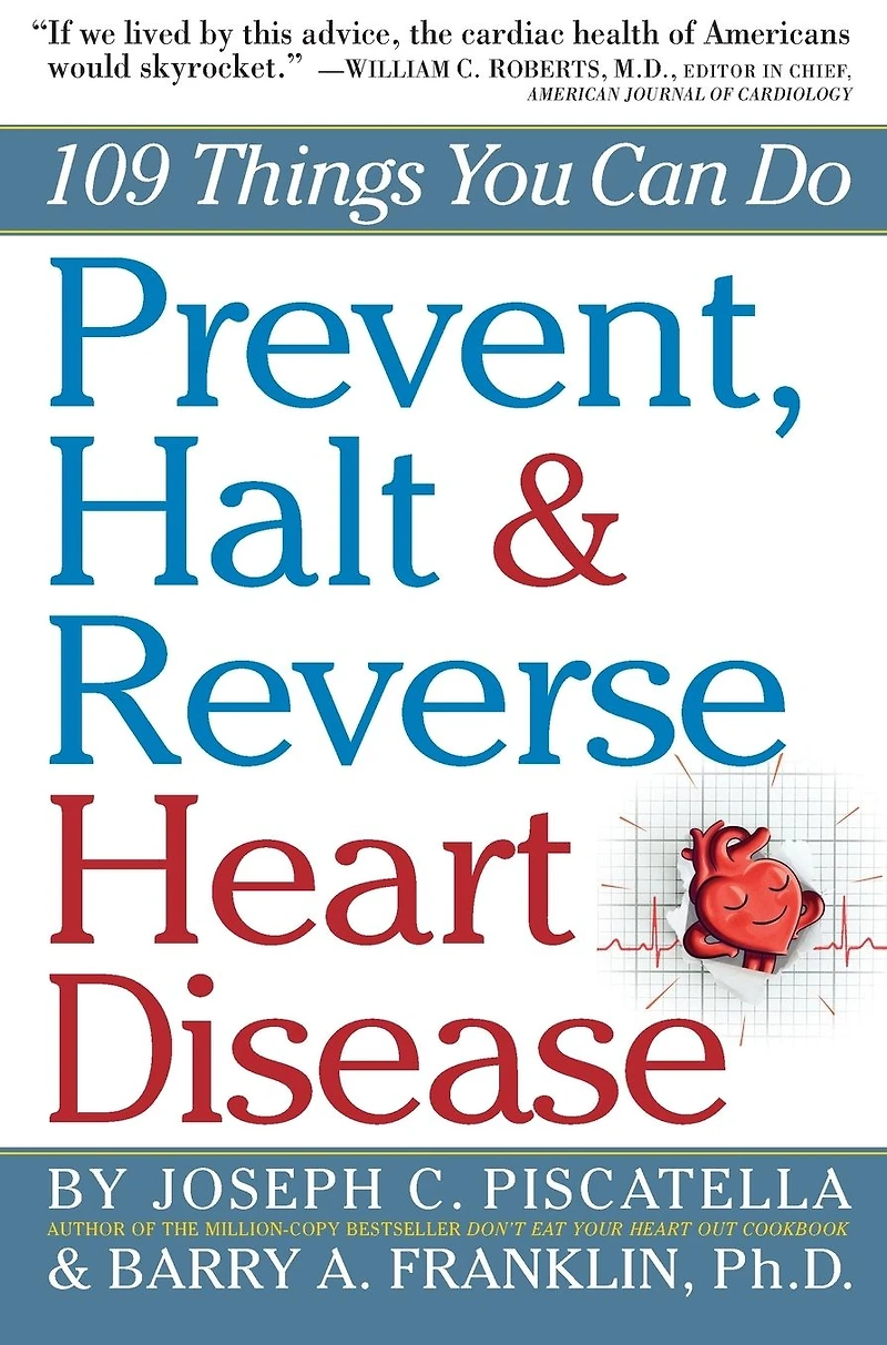 Prevent, Halt & Reverse Heart Disease: 109 Things You Can Do