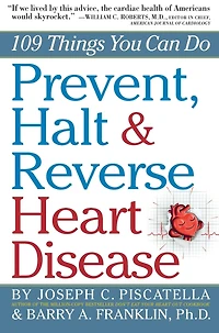 Prevent, Halt & Reverse Heart Disease: 109 Things You Can Do