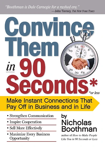 Convince Them 90 Seconds or Less: Make Instant Connections That Pay Off Business and Life