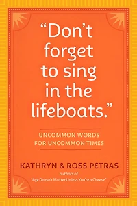 Don't Forget to Sing the Lifeboats: Uncommon Wisdom for Times