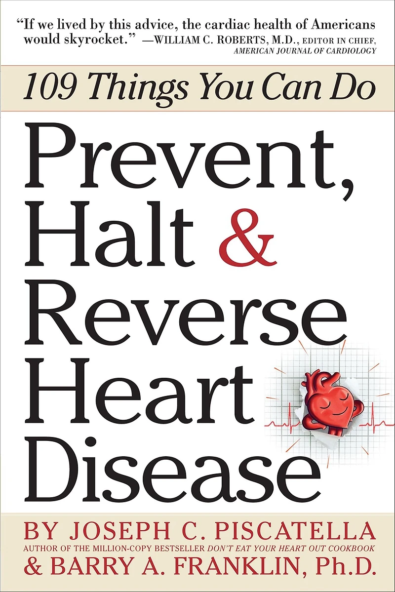 Prevent, Halt & Reverse Heart Disease: 109 Things You Can Do