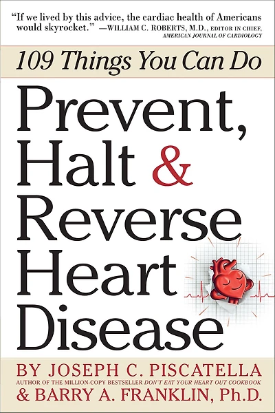 Prevent, Halt & Reverse Heart Disease: 109 Things You Can Do
