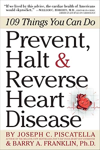 Prevent, Halt & Reverse Heart Disease: 109 Things You Can Do