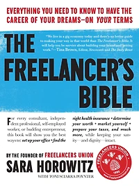 the Freelancer's Bible: Everything You Need to Know Have Career of Your Dreams-On Terms