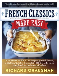 French Classics Made Easy: More Than 250 Great Recipes Updated and Simplified for the American Kitchen