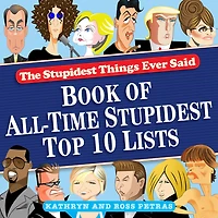Stupidest Things Ever Said: Book of All-Time Top 10 Lists