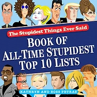 Stupidest Things Ever Said: Book of All-Time Top 10 Lists
